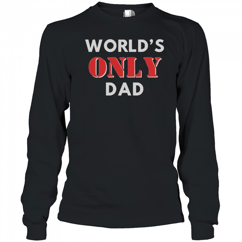 World’s Only Dad T-Shirt Long Sleeved