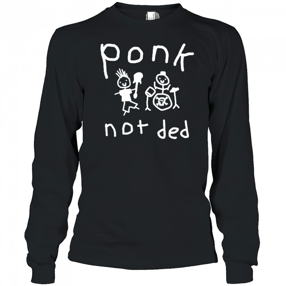 Worstshirts Ponk Not Ded Shirt Long Sleeved