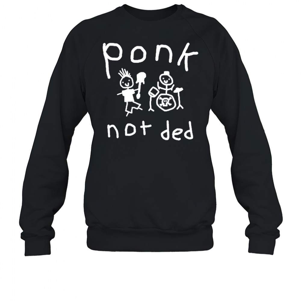 Worstshirts Ponk Not Ded Shirt Sweatshirt
