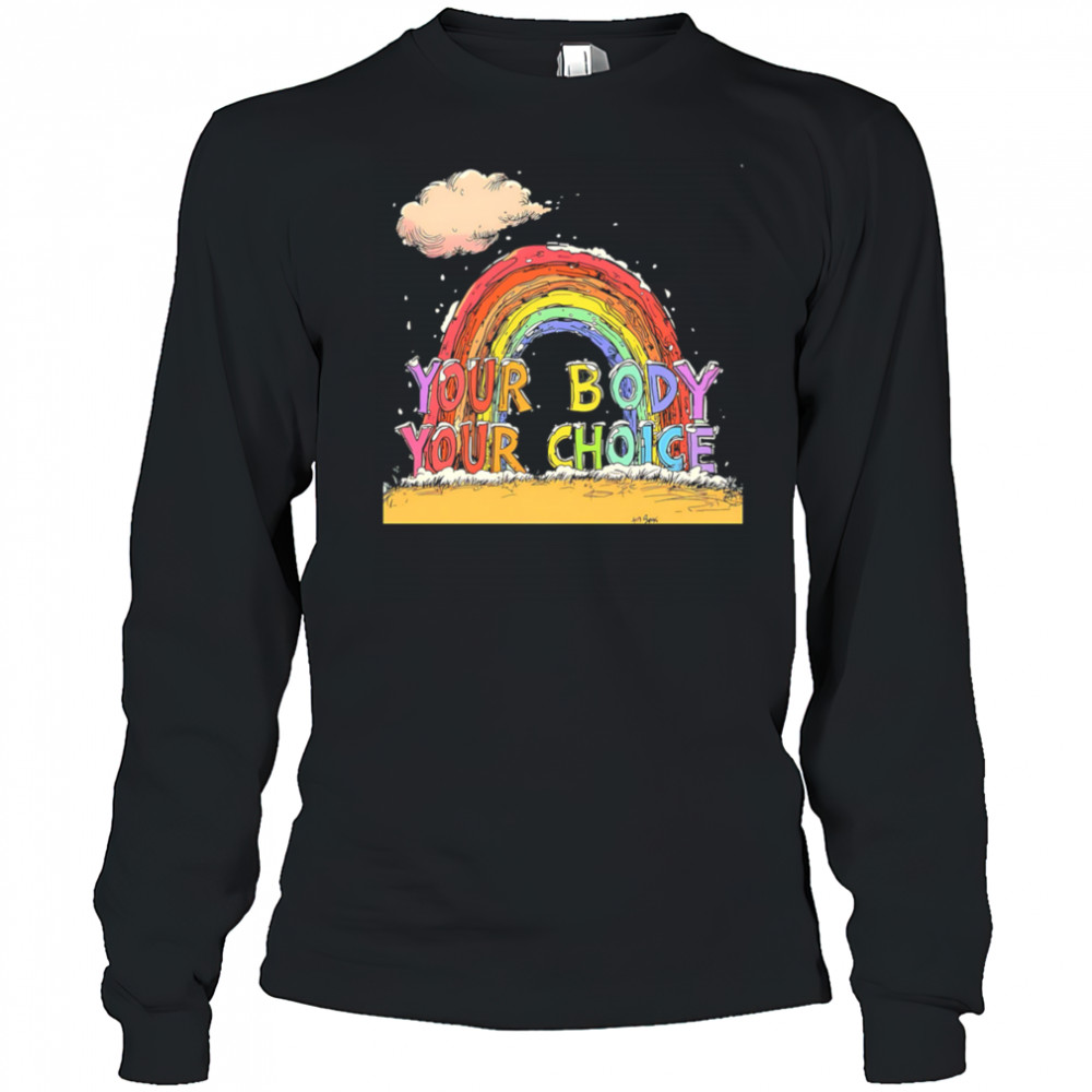 Your body your choice pride shirt Long Sleeved