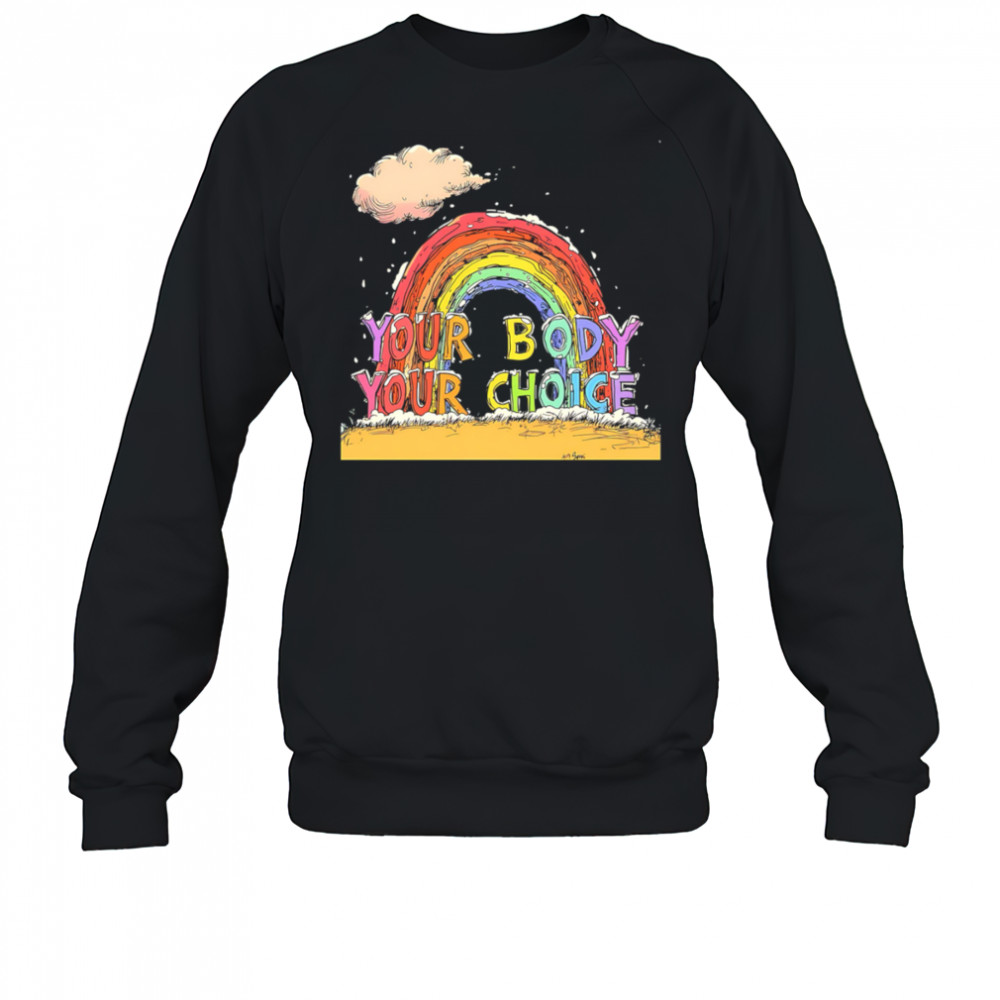 Your body your choice pride shirt Sweatshirt