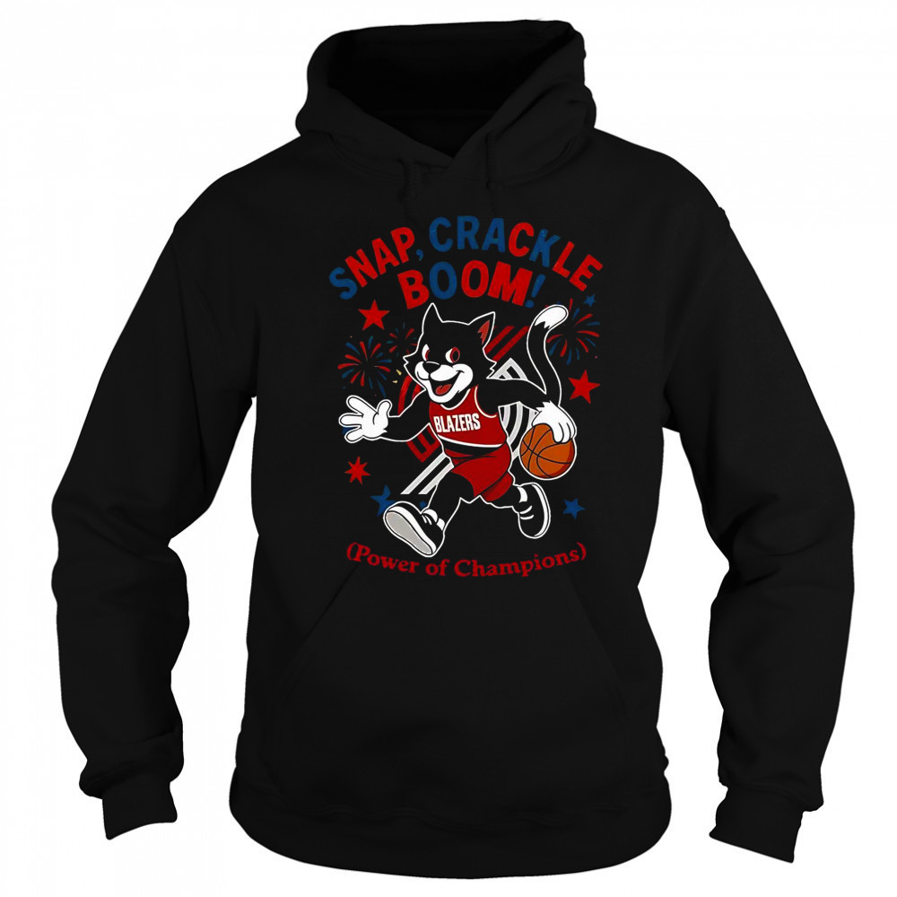 Portland Trail Blazers Snap Crackle Boom Power Of Champions Indepencence Day T-Shirt Sweatshirt