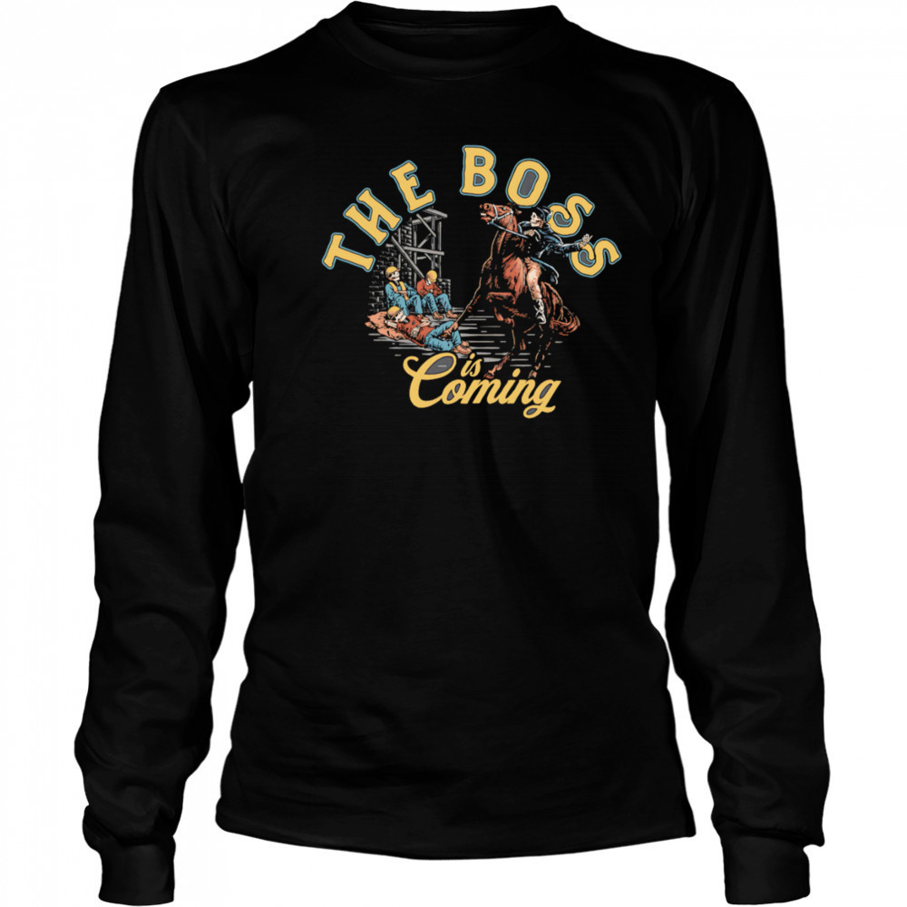 The boss is coming shirt Long Sleeved