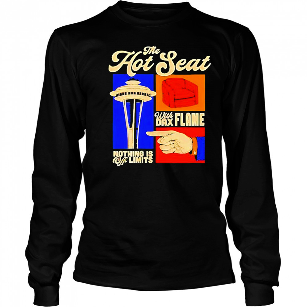 The Hot Seat With Dax Flame Nothing Is Off Limits Vintage Shirt Long Sleeved