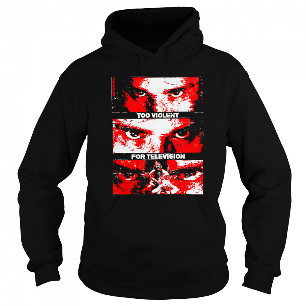 Too Violent For Television shirt Sweatshirt