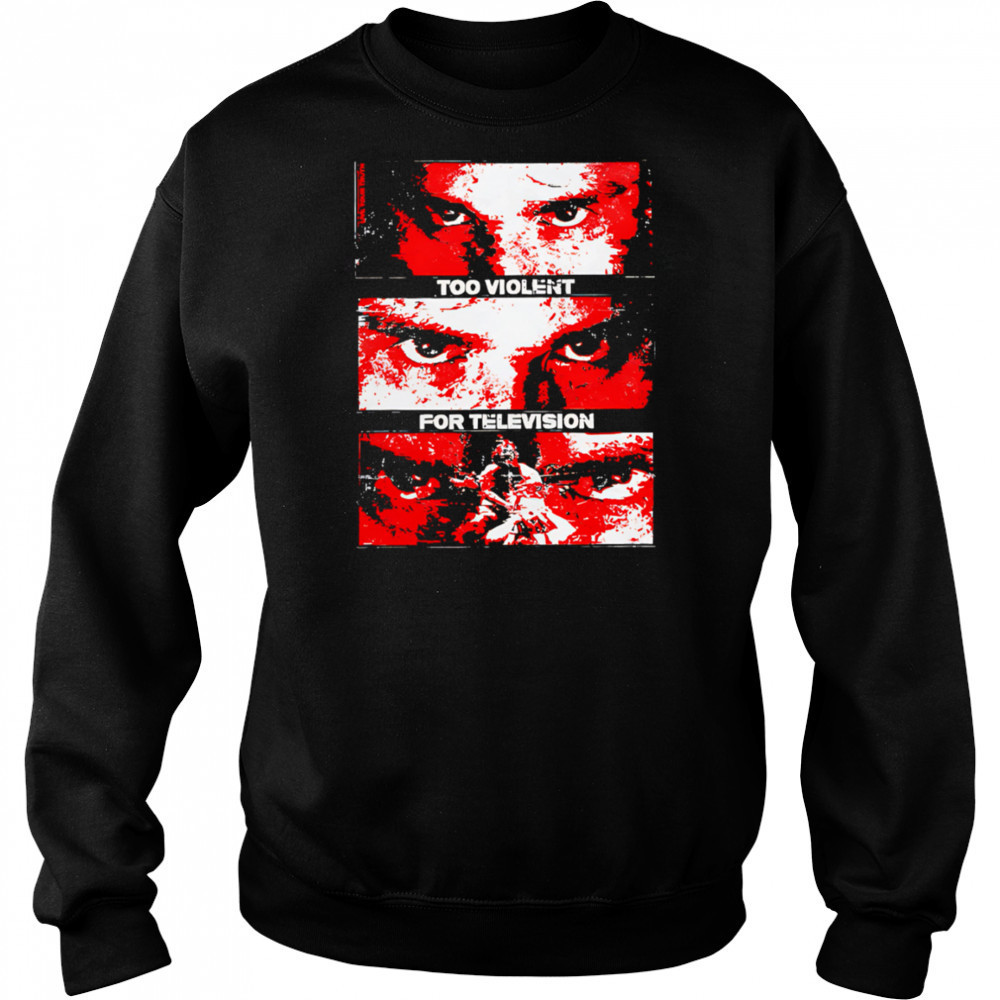 Too Violent For Television shirt Hoodie