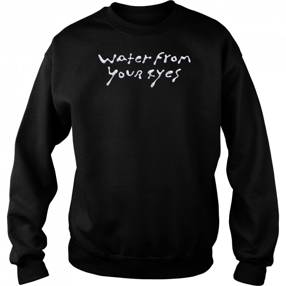 Water From Your Eyes Logo Shirt Hoodie