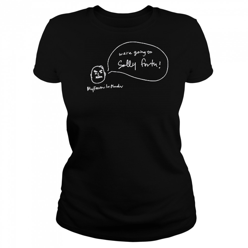 We’re Going To Sally Forth New Shirt Women's T-shirt