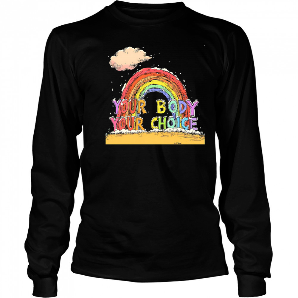 Your body your choice pride shirt Long Sleeved