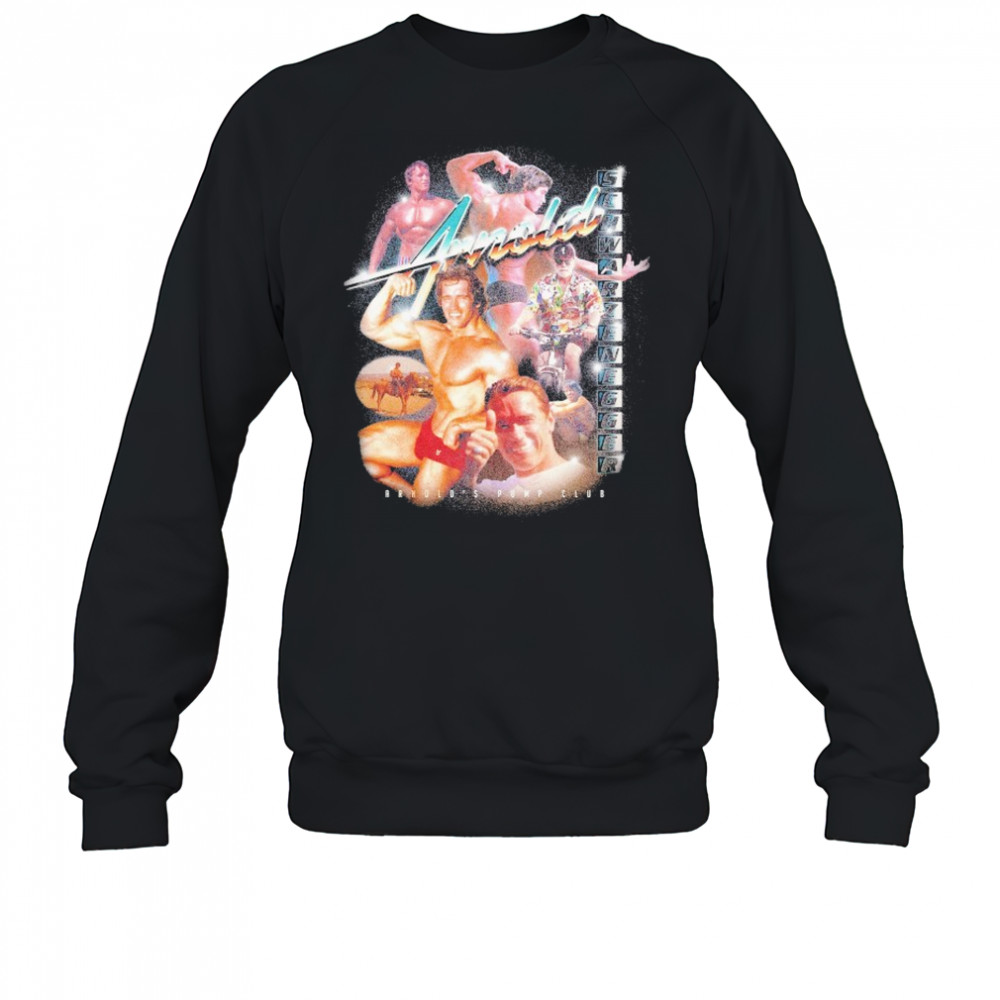 Arnold’s Pump Club Maximalist T-shirt Sweatshirt