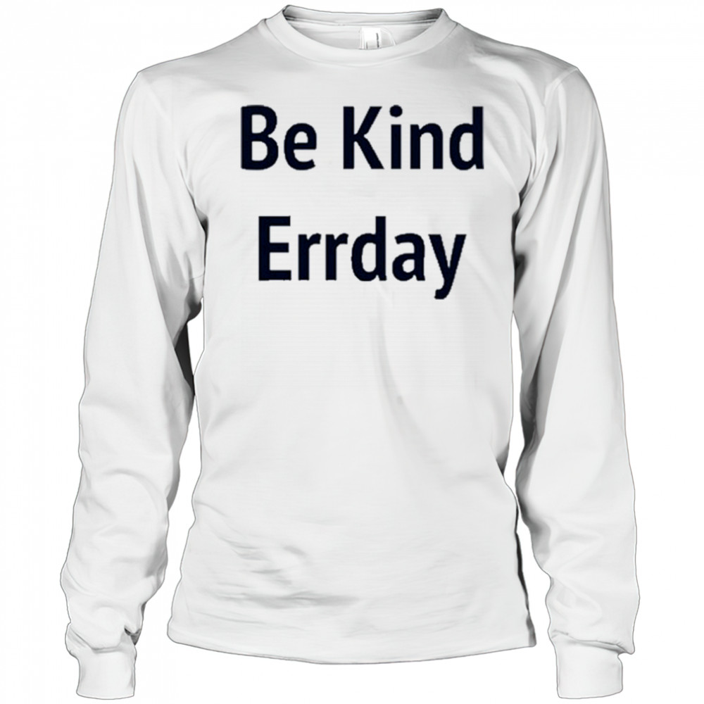 Be Kind Errday T-shirt Long Sleeved