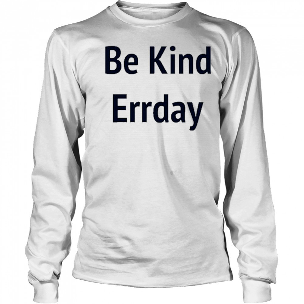 Be Kind Errday T-shirt Long Sleeved