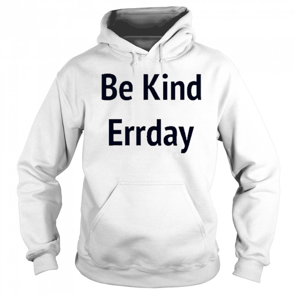 Be Kind Errday T-shirt Sweatshirt