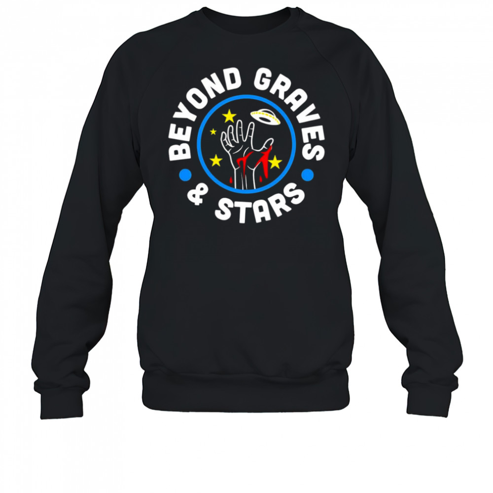 Beyond Graves and Stars shirt Sweatshirt