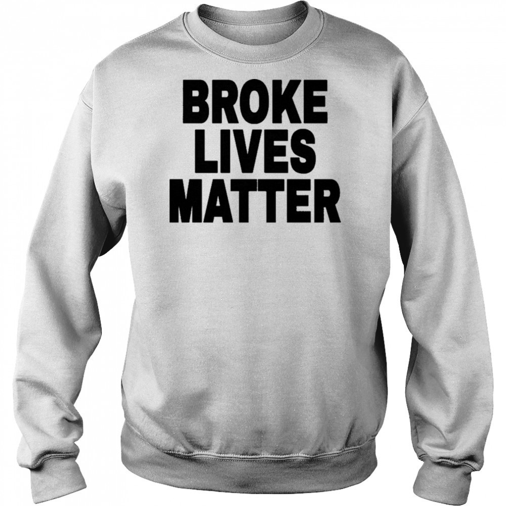 Broke Lives Matter T-Shirt Hoodie