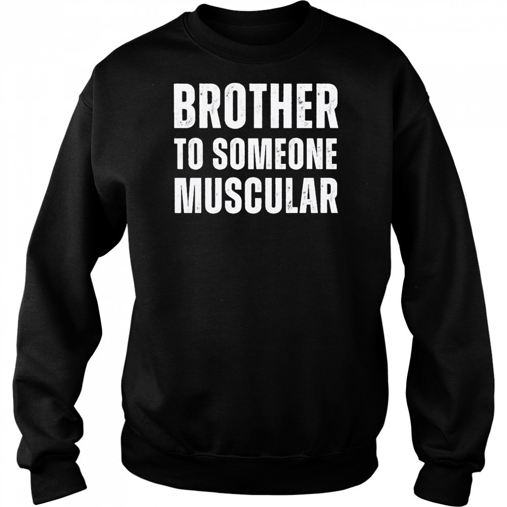 Brother To Someone Muscular T-shirt Hoodie