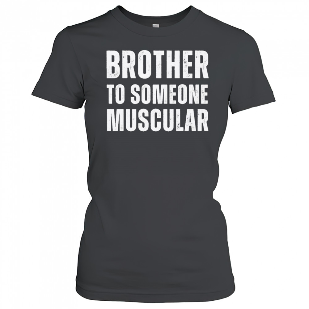 Brother To Someone Muscular T-shirt Women's T-shirt