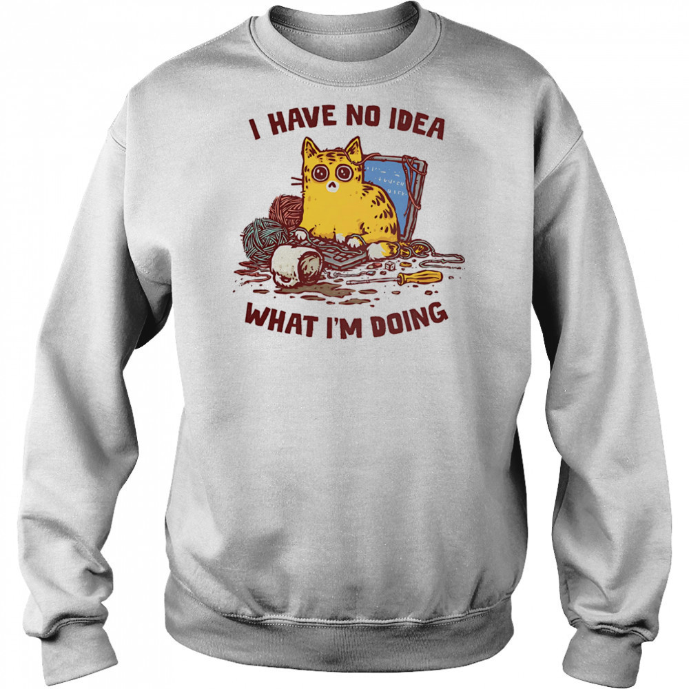 Cat I have no idea what I’m doing shirt Hoodie