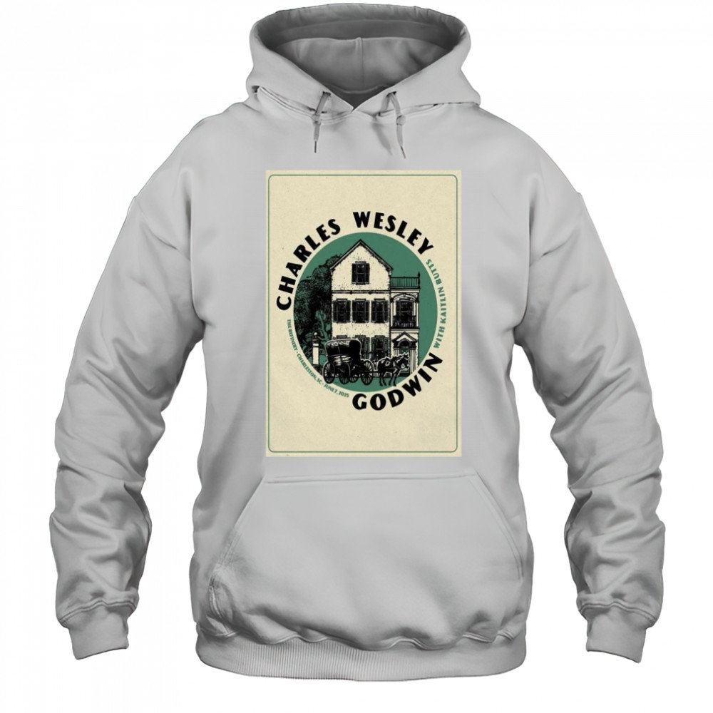 Charles Wesley Godwin Jun 7 2025 The Refinery In Charleston SC Shirt Hoodie