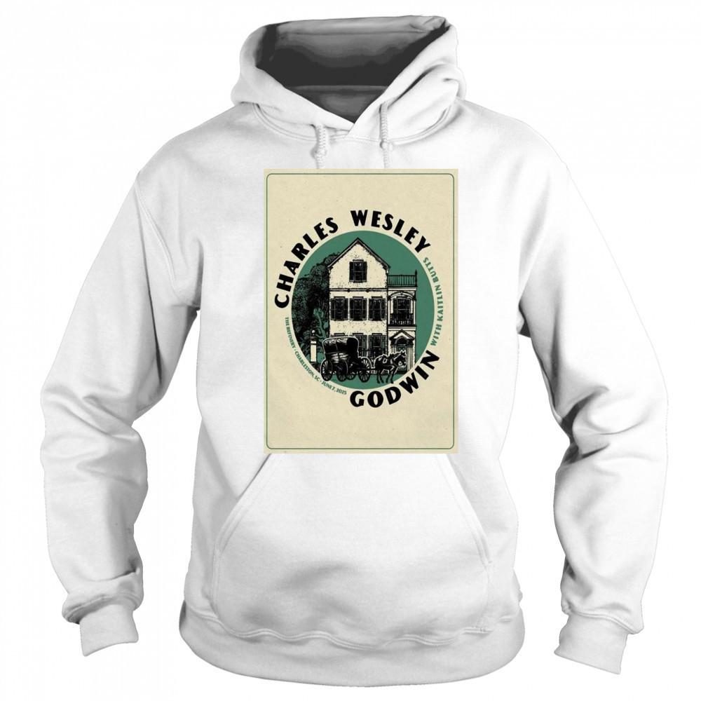 Charles Wesley Godwin Jun 7 2025 The Refinery In Charleston SC Shirt Sweatshirt