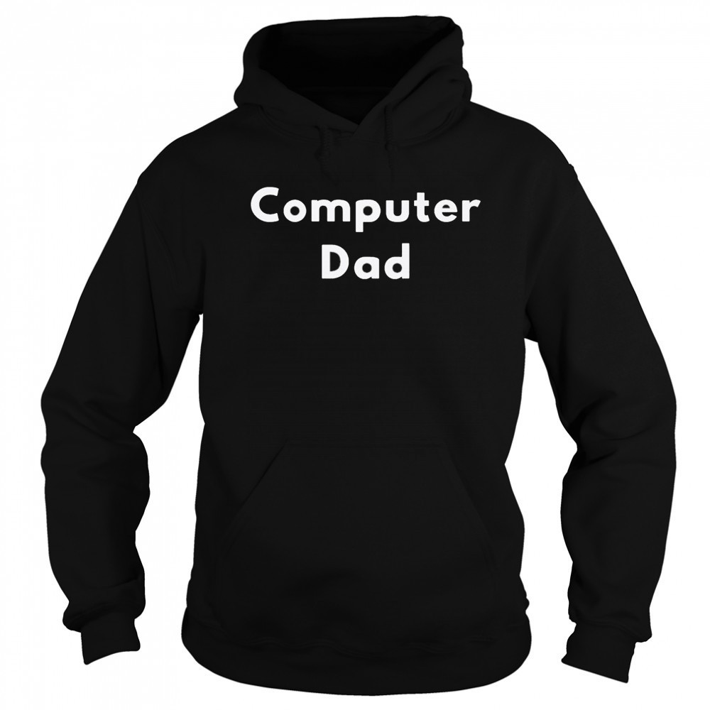 Computer Dad T-shirt Sweatshirt