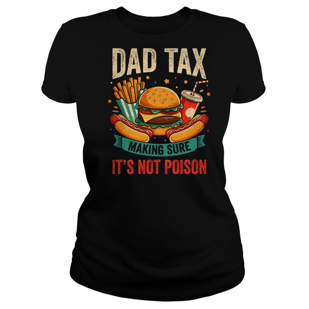 Dad Tax Making Sure It's Not Poison Men Funny Father's Day shirt Women's T-shirt