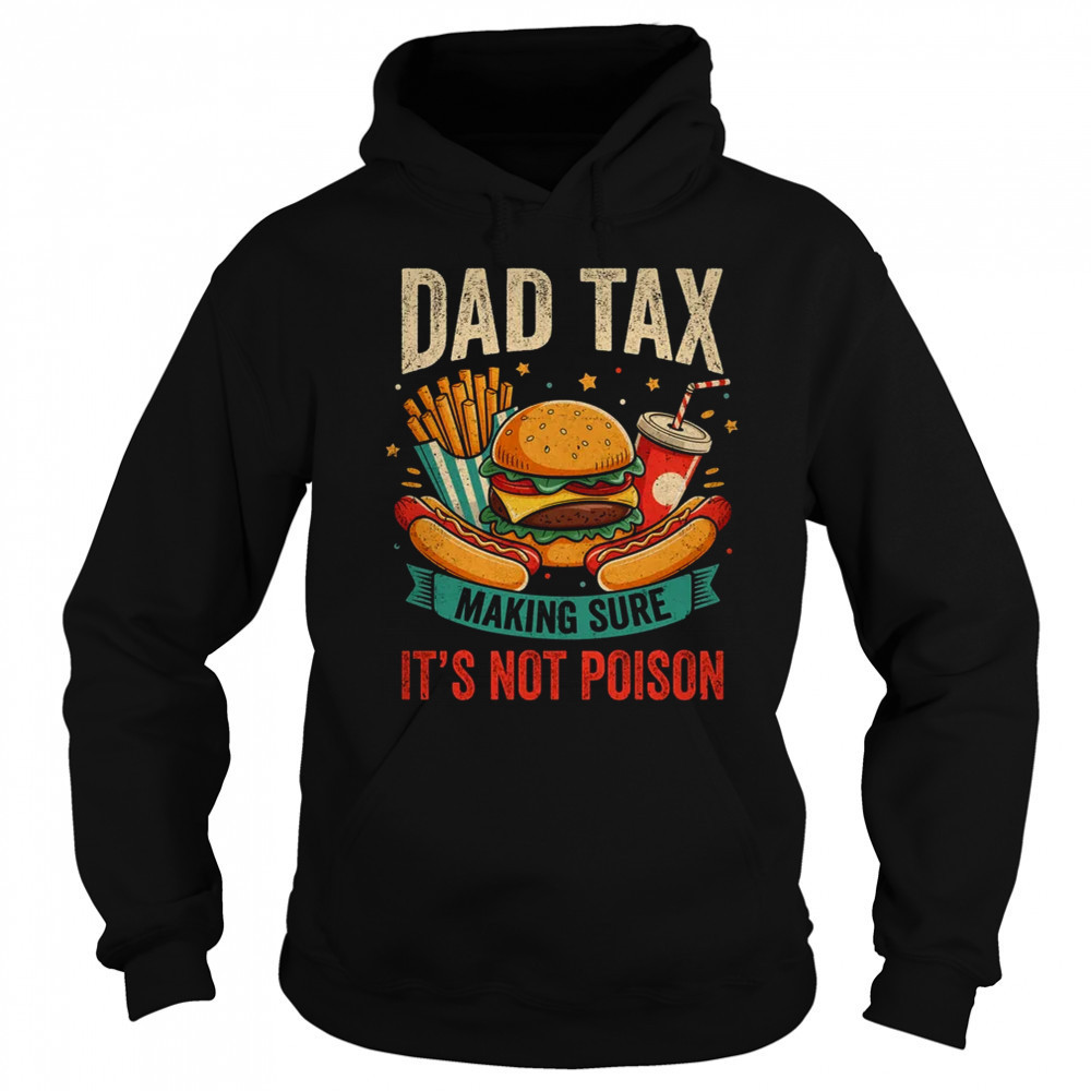 Dad Tax Making Sure It's Not Poison Men Funny Father's Day shirt Sweatshirt