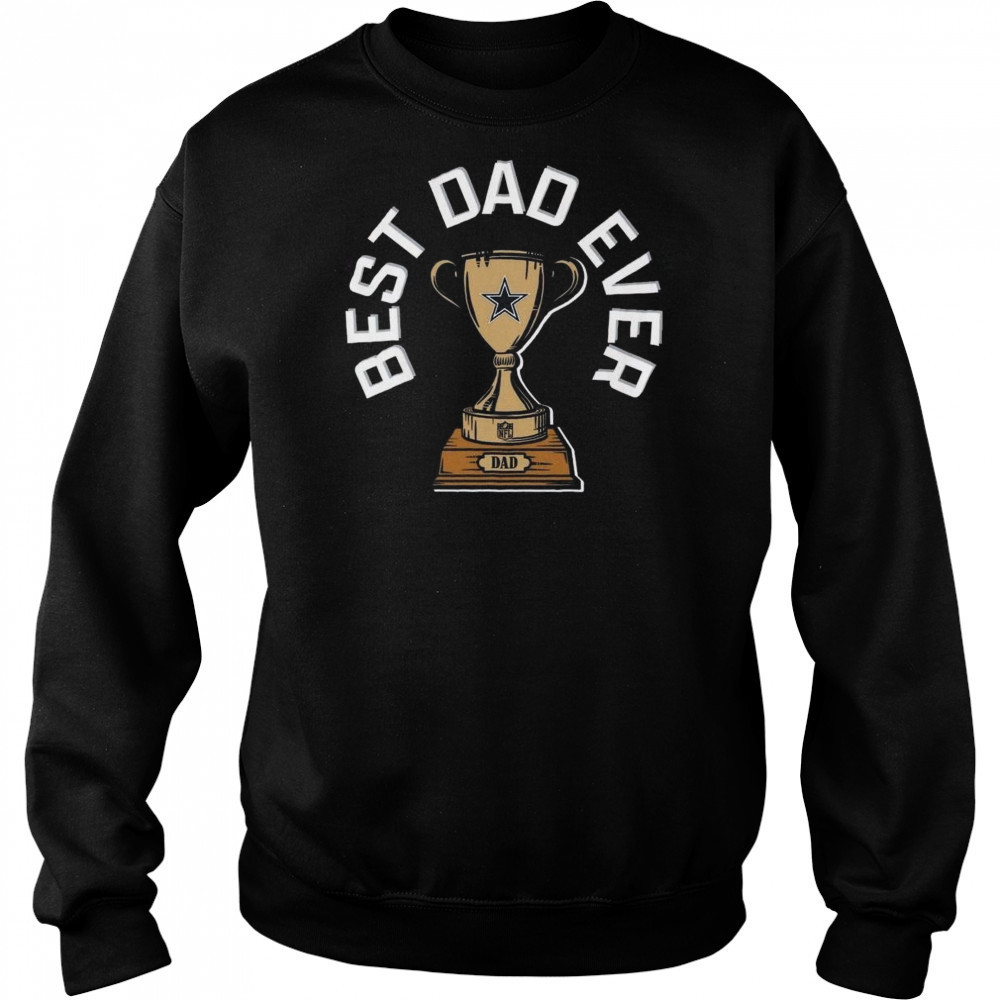 Dallas Cowboys Best Dad Ever Trophy 2025 Shirt Hoodie