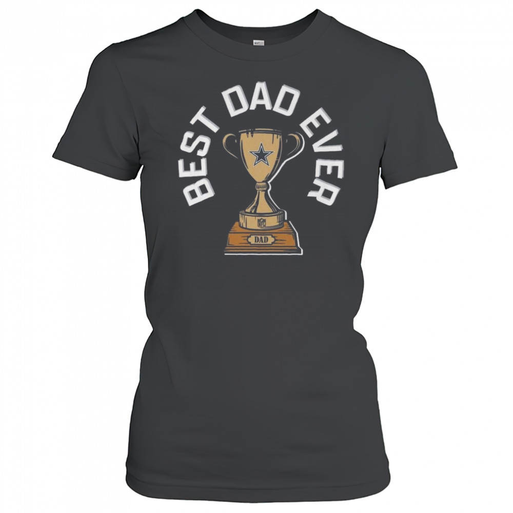 Dallas Cowboys Best Dad Ever Trophy 2025 Shirt Women's T-shirt