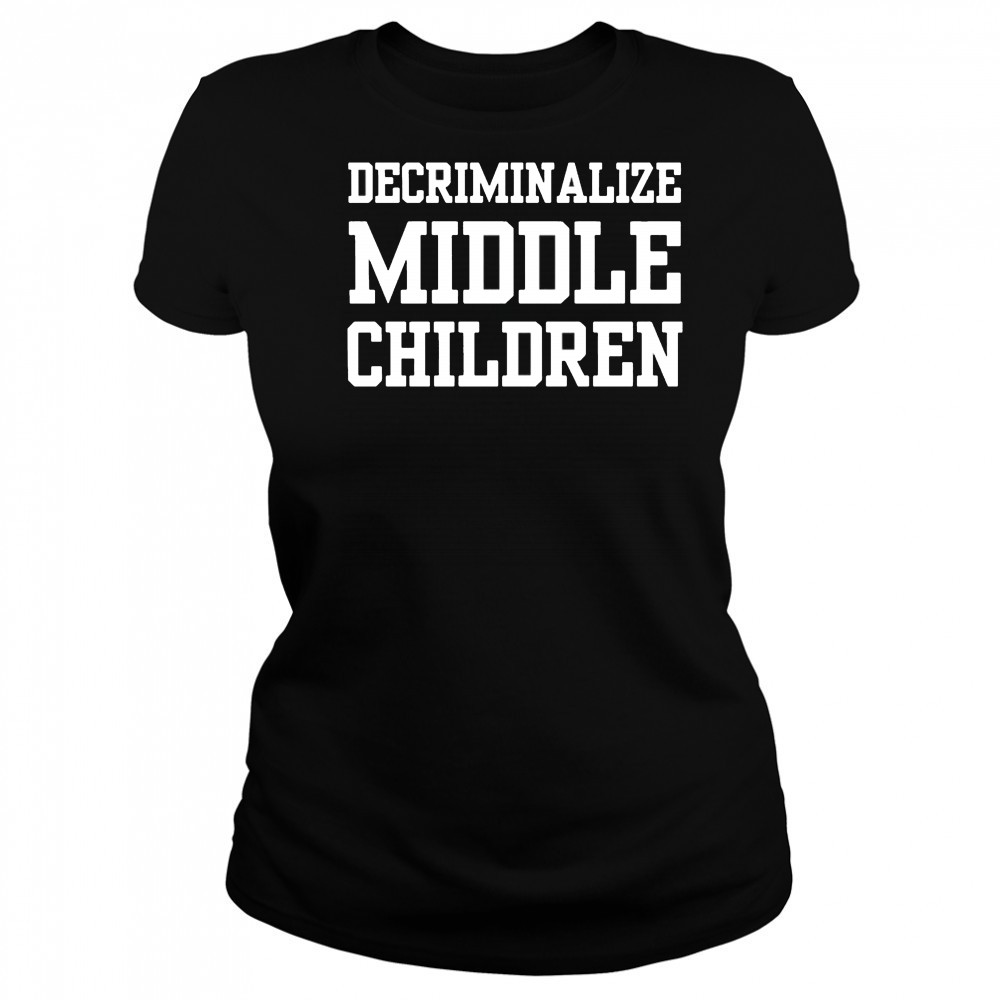 Decriminalize Middle Children T-shirt Women's T-shirt
