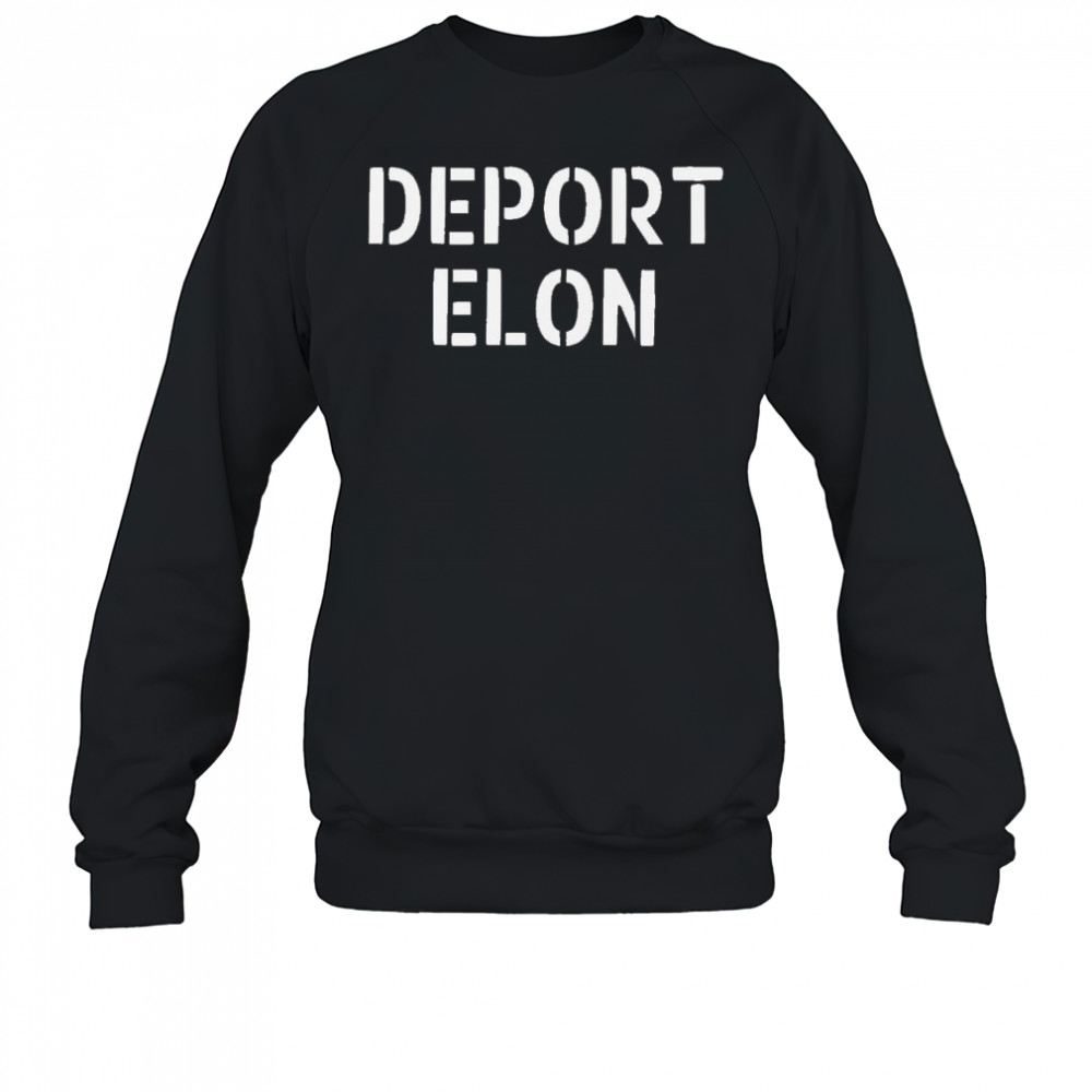 Deport Elon Musk 2025 Shirt Sweatshirt