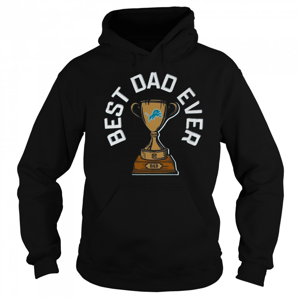 Detroit Lions Best Dad Ever Trophy 2025 Shirt Sweatshirt
