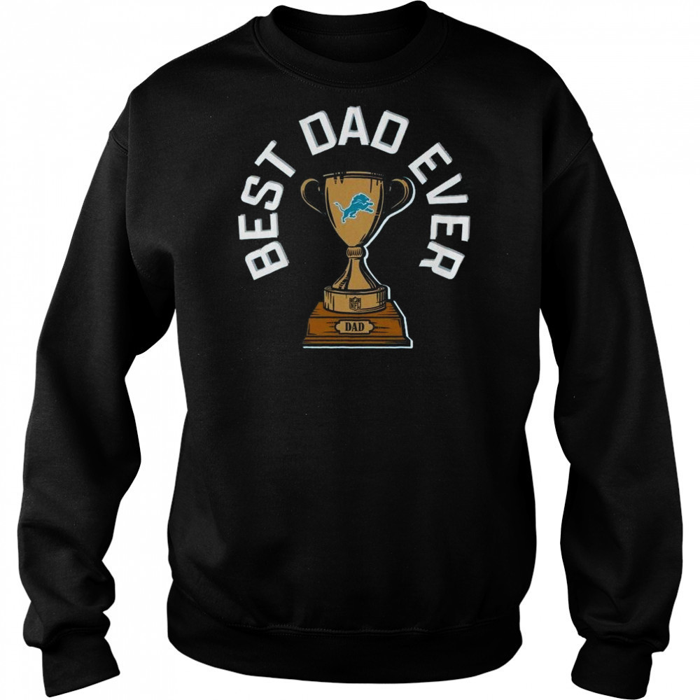 Detroit Lions Best Dad Ever Trophy 2025 Shirt Hoodie