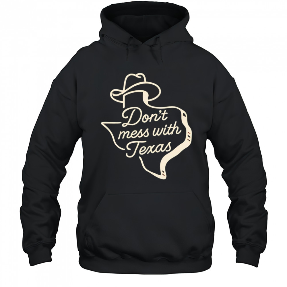 Don’t mess with Texas cowboy hat shirt Hoodie