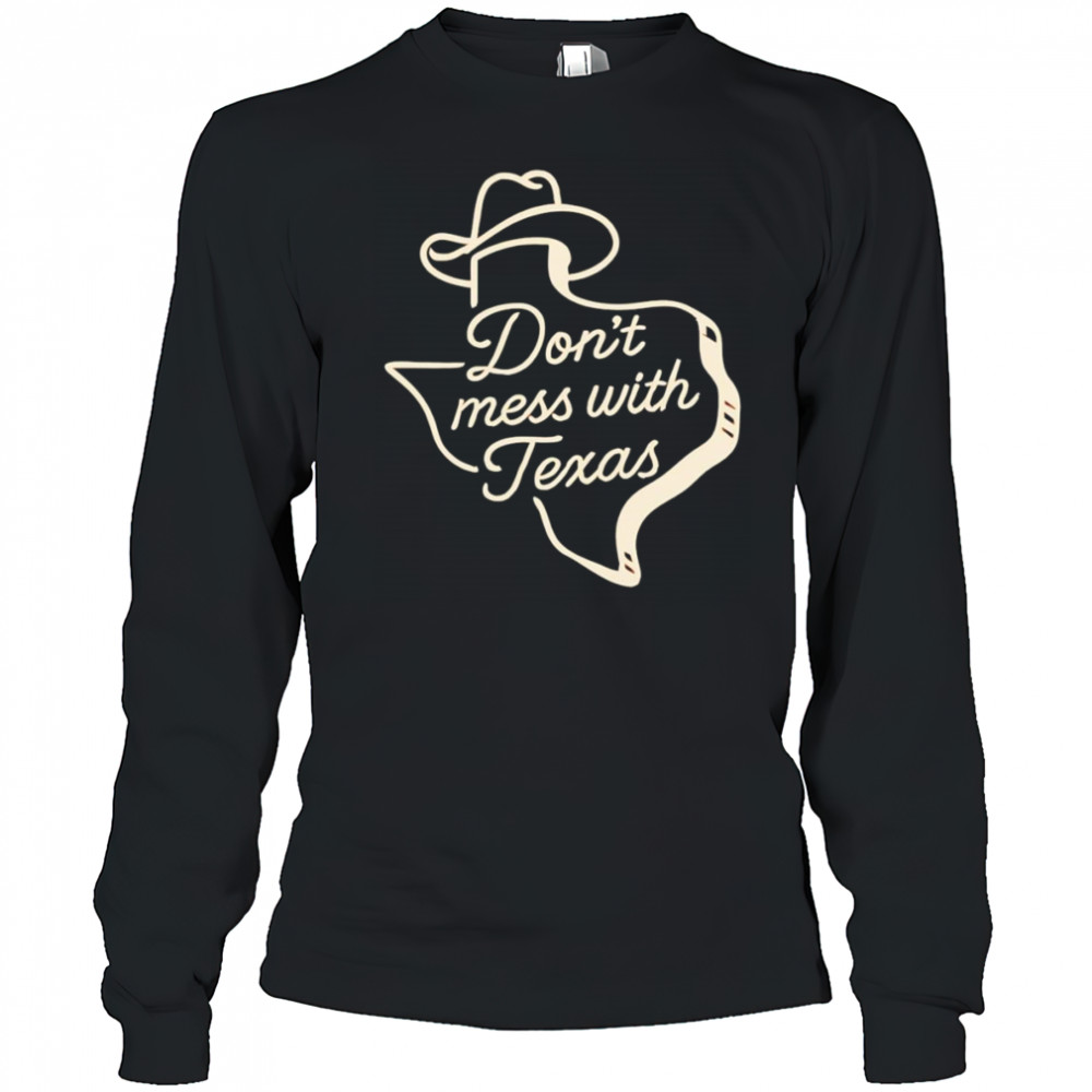 Don’t mess with Texas cowboy hat shirt Long Sleeved
