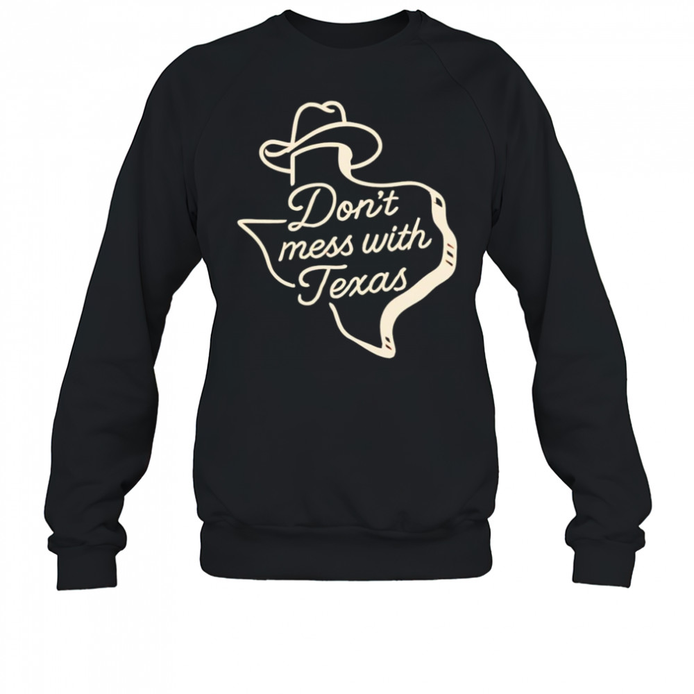 Don’t mess with Texas cowboy hat shirt Sweatshirt