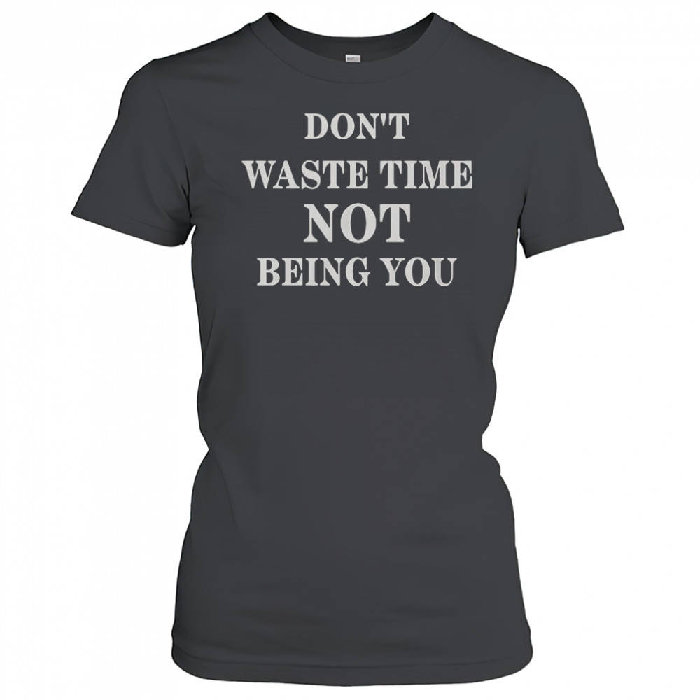 Don’t Waste Time Not Being You T-Shirt Women's T-shirt