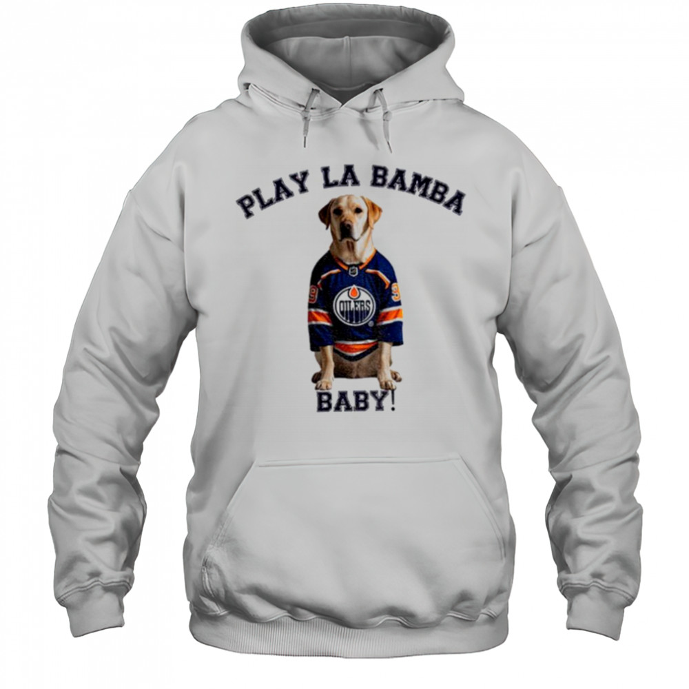 Edmonton Oilers NHL Stanley Cup Playoffs Play La Bamba baby shirt Hoodie