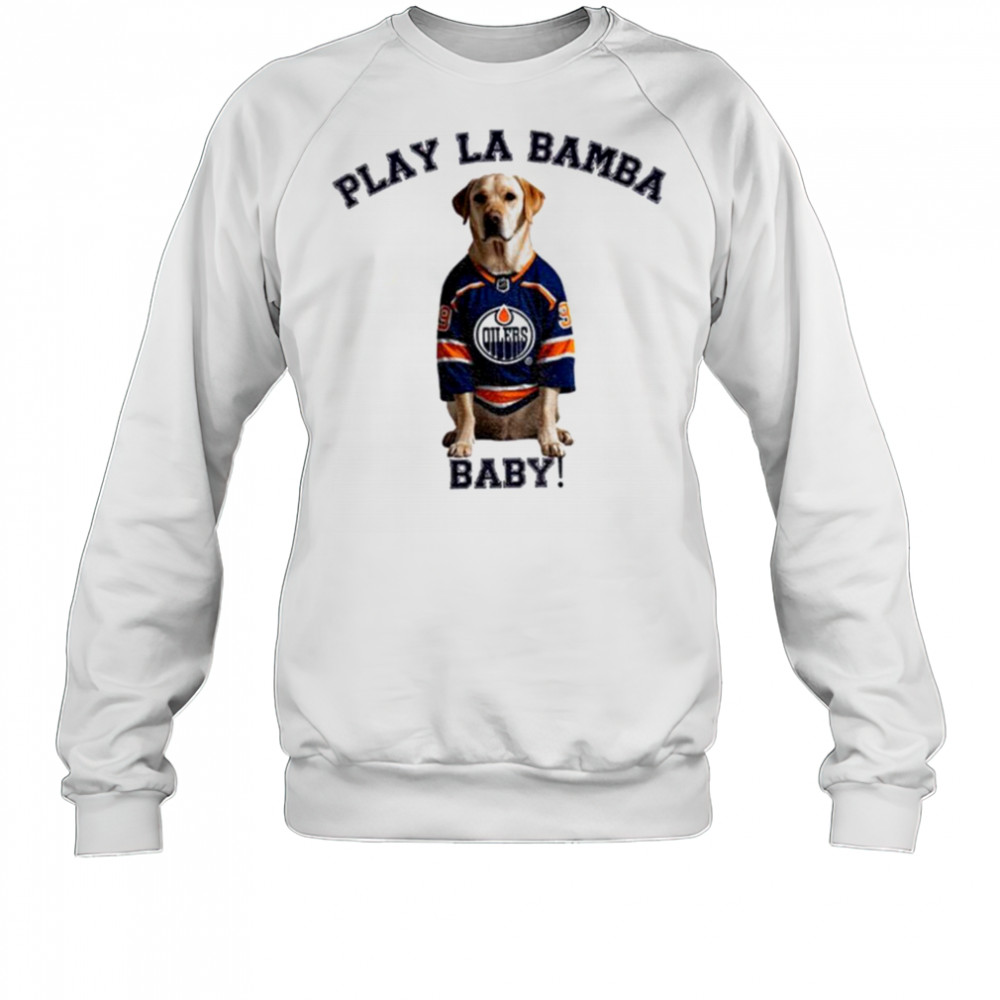 Edmonton Oilers NHL Stanley Cup Playoffs Play La Bamba baby shirt Sweatshirt