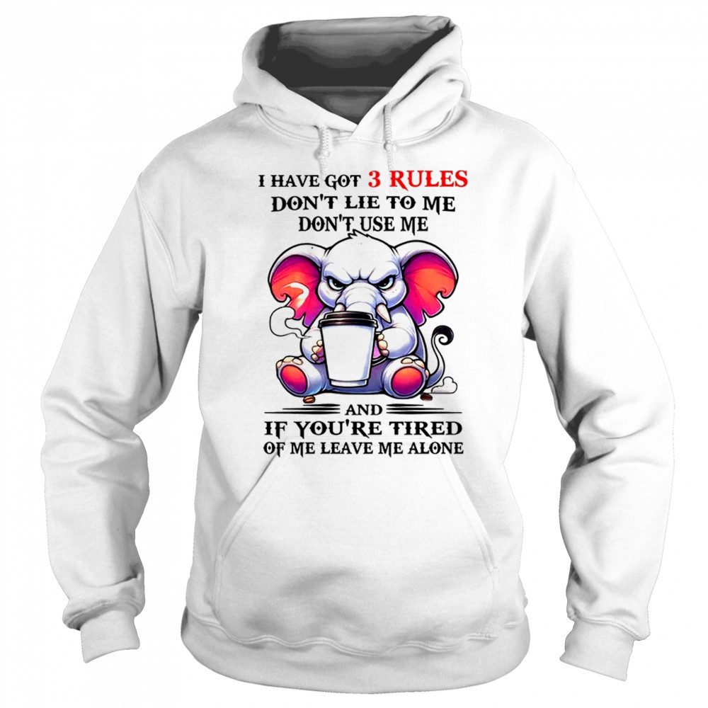 Elephant I have got 3 rules don’t lie to me don’t use me shirt Sweatshirt