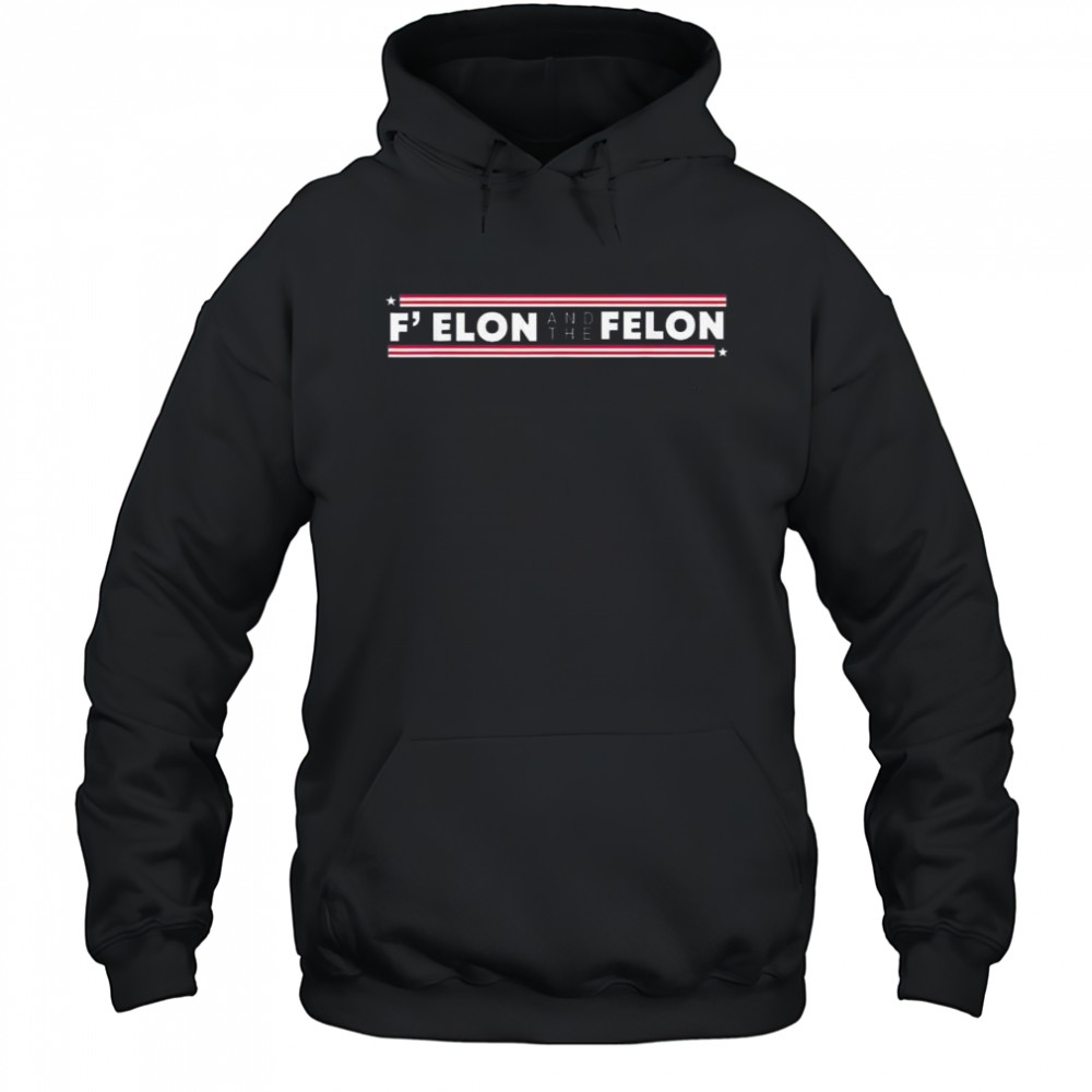 F’ Elon And The Felon Trump Anti Elon Musk 2025 Shirt Hoodie