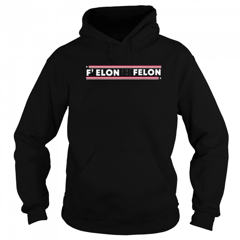 F’ Elon And The Felon Trump Anti Elon Musk 2025 Shirt Sweatshirt