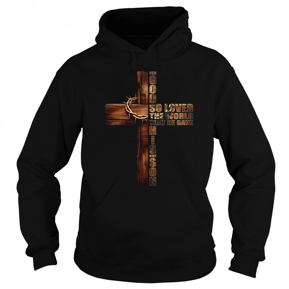 For God So Loved World That He Gave His Only Son Christian shirt Sweatshirt