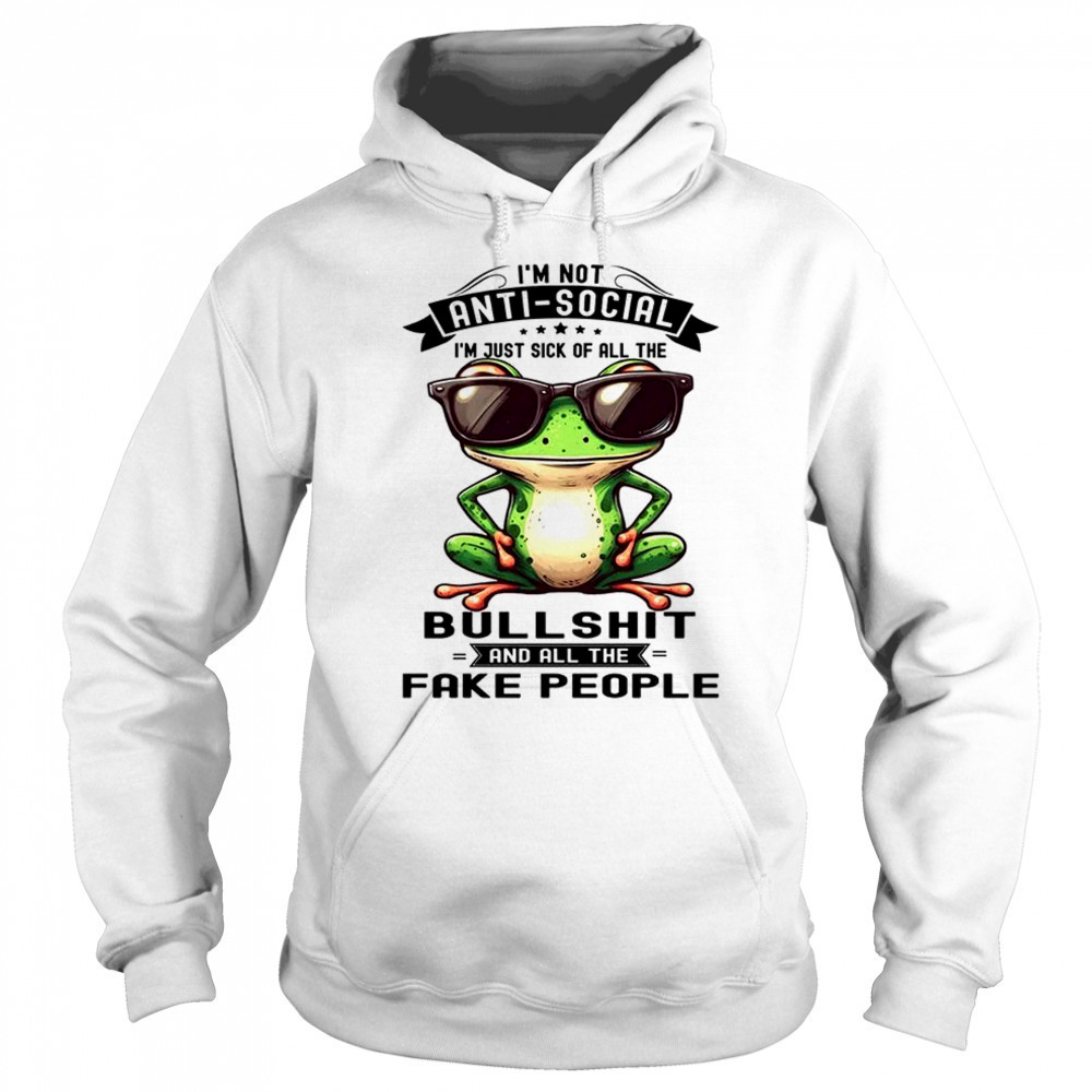Frog I am not antisocial I am just sick of all the bullshit and fake people shirt Sweatshirt