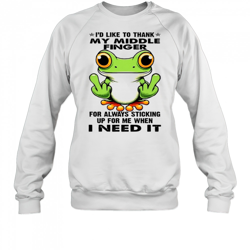 Frog I’d like to thank my middle finger for always sticking up for me shirt Sweatshirt