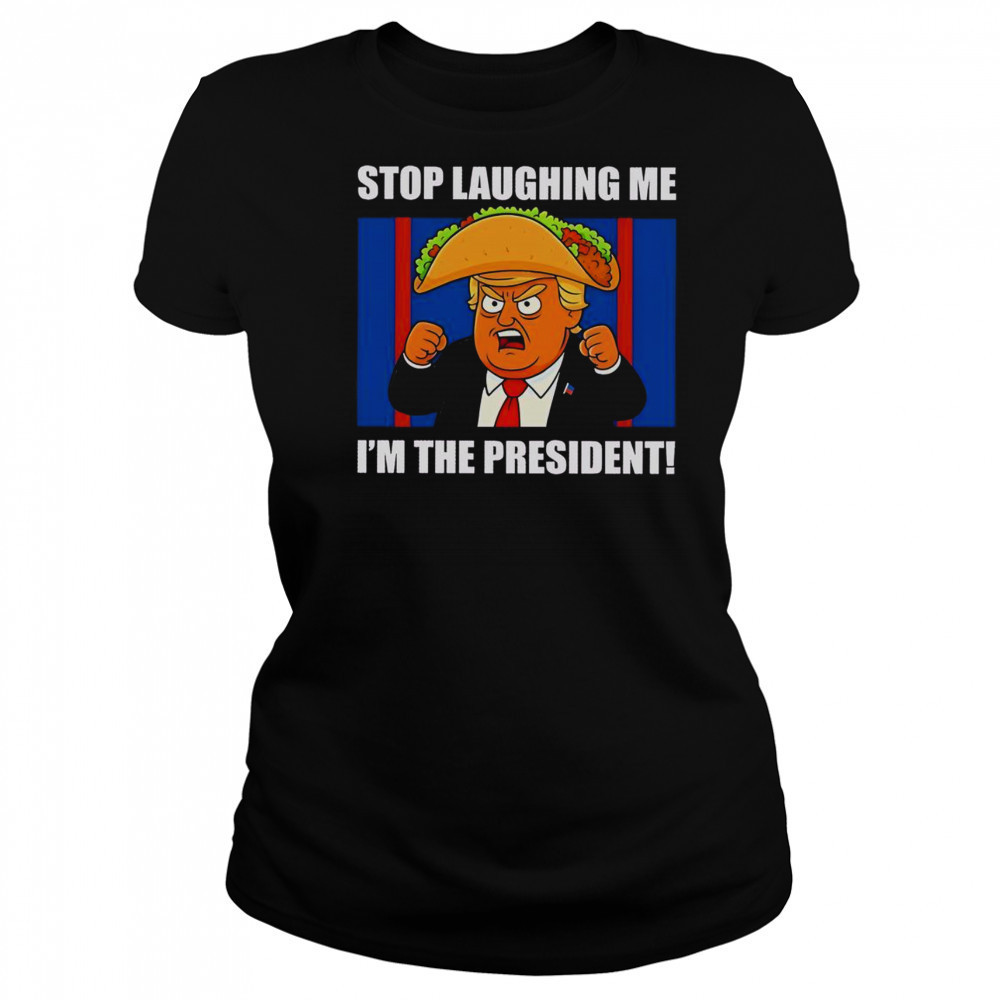 Good Trump Always Chickens Out Taco Stop Laughing Me I’m The President T-Shirt Women's T-shirt