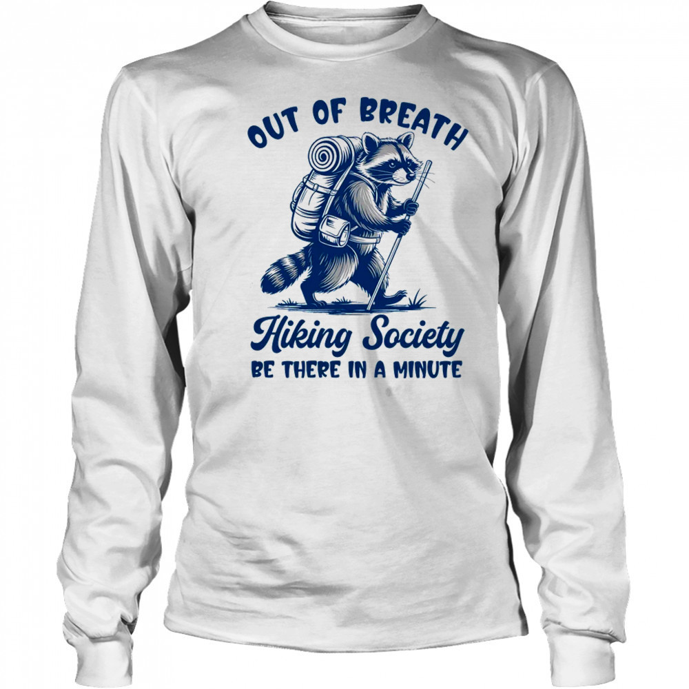Hiker Out Of Breath Hiking Society Raccoon Hiking Funny Men shirt Long Sleeved