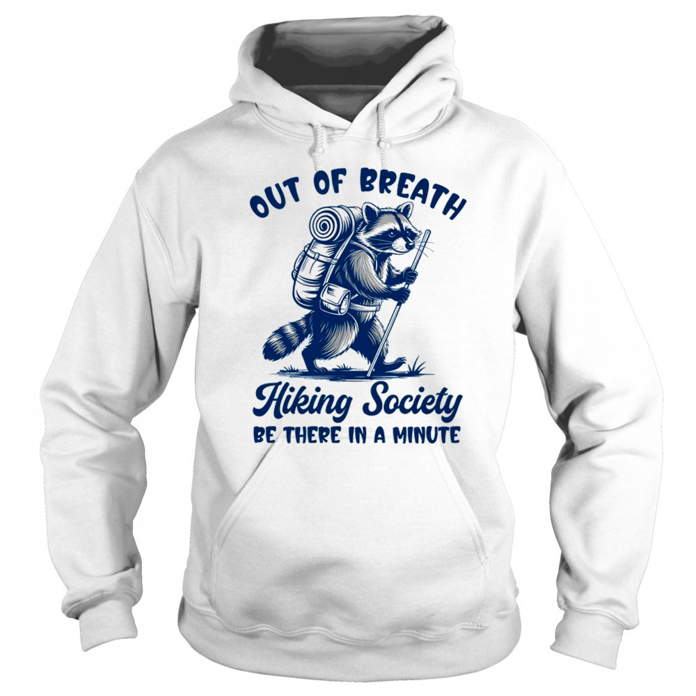 Hiker Out Of Breath Hiking Society Raccoon Hiking Funny Men shirt Sweatshirt