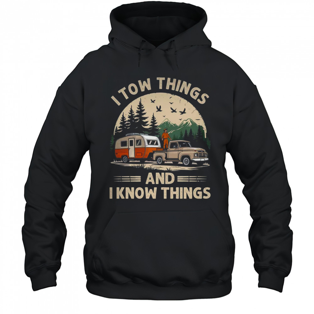 I Tow Things And I Know Things Fathers Day Hiking Funny shirt Hoodie