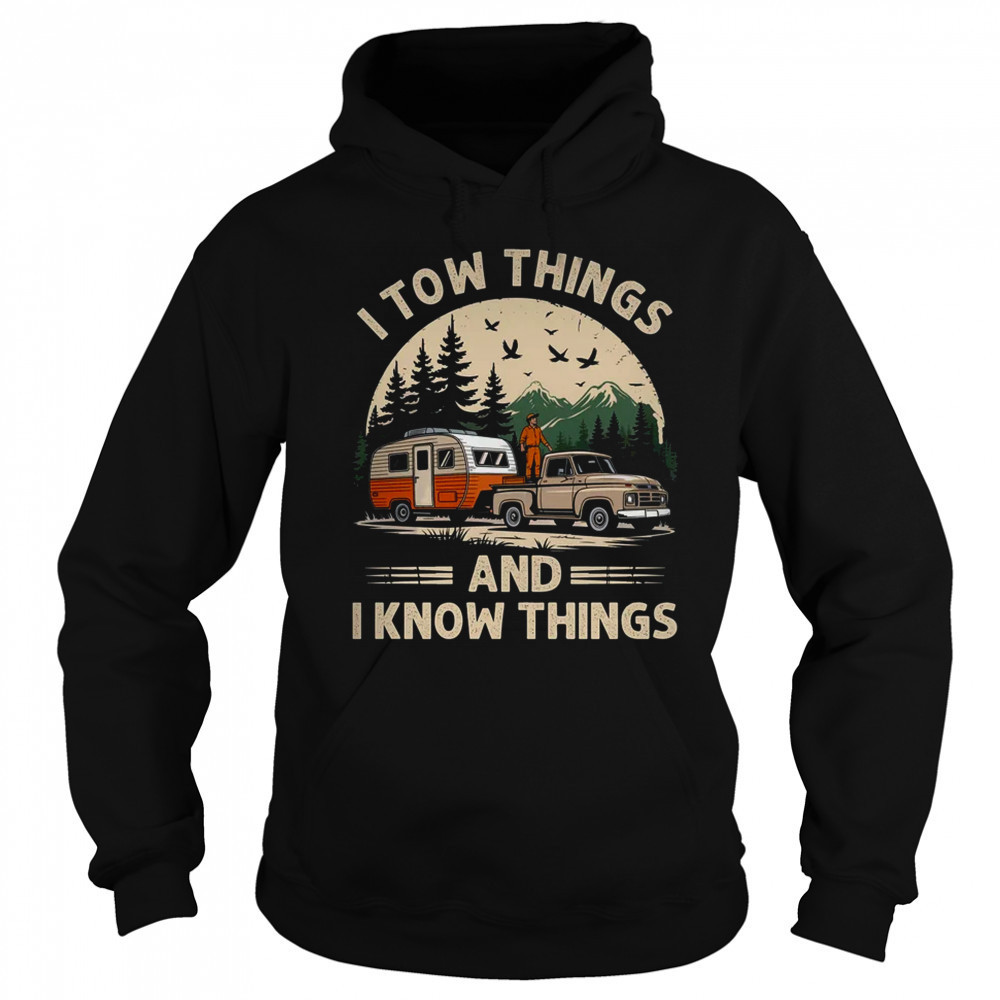 I Tow Things And I Know Things Fathers Day Hiking Funny shirt Sweatshirt